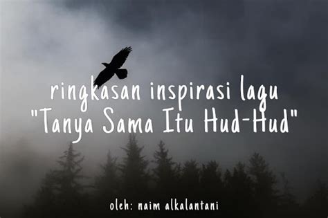 Tanya sama itu hud hud. Ringkasan Inspirasi Lagu 'Tanya Sama Itu Hud-hud'