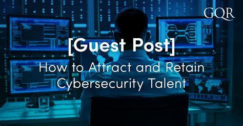 How To Attract And Retain Cybersecurity Talent Gqr