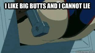 I Like Big Butts And I Cannot Lie Gainaxing Know Your Meme