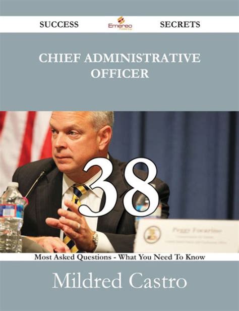 Chief Administrative Officer 38 Success Secrets 38 Most Asked