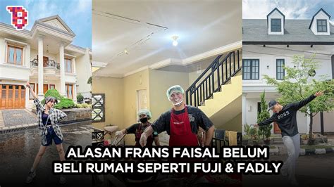 Frans Faisal Ungkap Alasan Belum Beli Rumah Seperti Fuji Dan Fadly