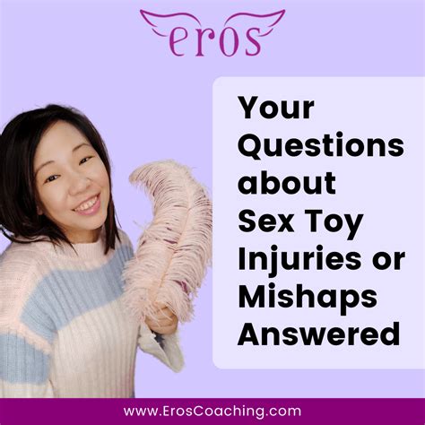 your questions about sex toy injuries or mishaps answered eros coaching