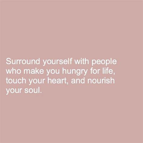 Raz On Instagram Surround Yourself With People Who Make You Hungry For Life Touch Your Heart