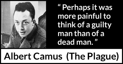 Albert Camus “perhaps It Was More Painful To Think Of A Guilty”