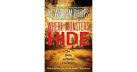 Where Monsters Hide Sex Murder And Madness In The Midwest By M