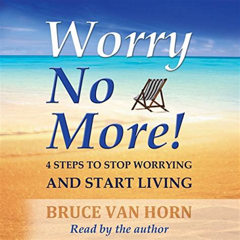 Worry No More 4 Steps To Stop Worrying And Start Living Audiobook