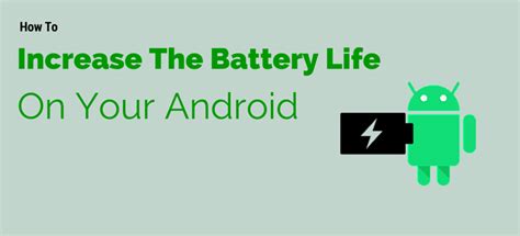 7 Ways To Increase The Battery Life Of Your Android Smartphone Phones