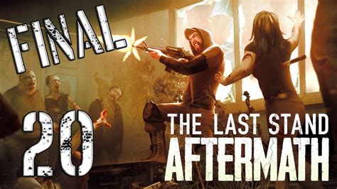 The Last Stand Aftermath Capitulo 20 FINAL Walkthrough YouTube