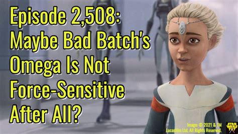 Episode 2508 Maybe Bad Batchs Omega Is Not Force Sensitive After All Star Wars 7x7