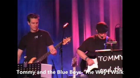 Tommy And The Blue Boys 2012 The Way I Walk Youtube