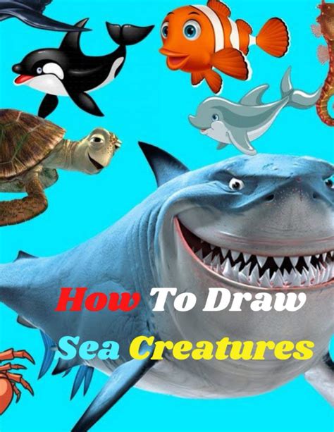 How To Draw Sea Creatures The Step By Step Way To Draw Ocean Animals