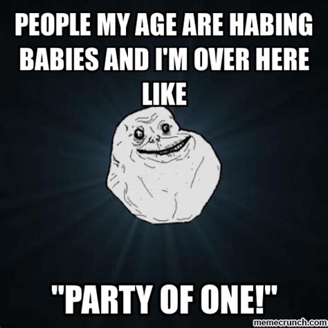 30 funny photos of real life forever alone people & kids. Party of One | Forever alone meme, Memes, Most popular memes