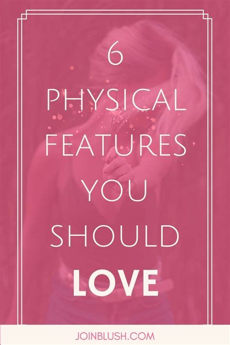 6 Physical Features You Should Love6 Physical Features