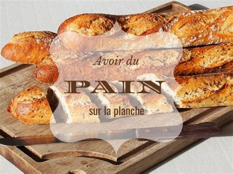 Avoir Du Pain Sur La Planche Expression Française Expliquée