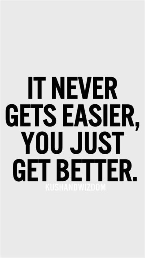 It Doesnt Get Easier You Just Get Better Sport Quotes Motivational