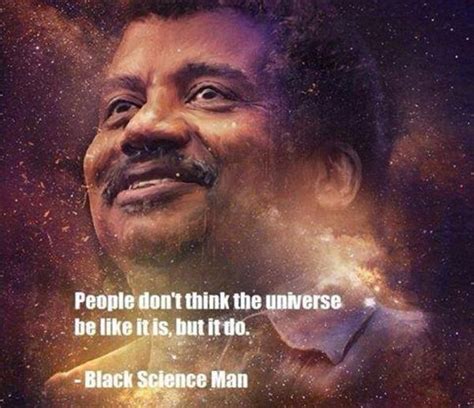 People Dont Think The Universe Be Like It Is But It Do They Dont