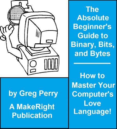The Absolute Beginners Guide To Binary Hex Bits And