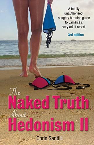 The Naked Truth About Hedonism Ii A Totally Unauthorized Naughty But
