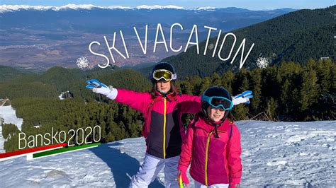 Ski Vacation In Bansko 2020 Youtube