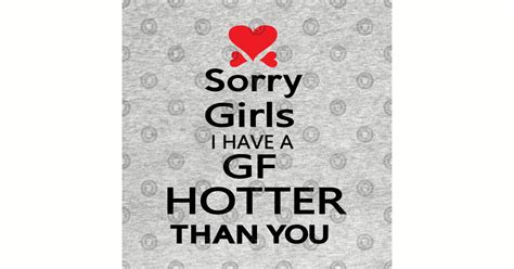 Sorry Girls I Have Gf Hotter Than You Quotes T Shirt Teepublic