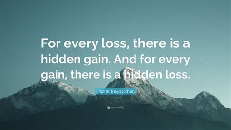 Hazrat Inayat Khan Quote “for Every Loss There Is A Hidden Gain And For Every Gain There Is