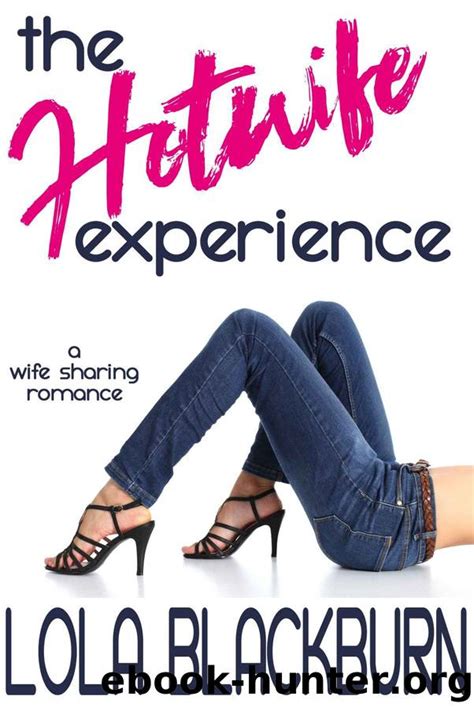 The Hotwife Experience A Wife Sharing Romance By Lola Blackburn Free