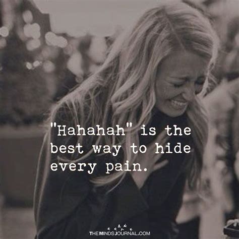 Hahahah Is The Best Way To Hide Every Pain Hiding Pain Quotes