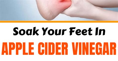 Soak Your Feet In Apple Cider Vinegar The Results Will Amaze You