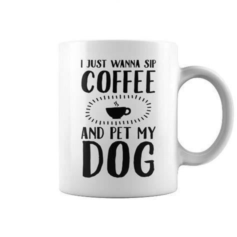 Personalized Name I Just Wanna Sip Coffee And Pet My Dog Mug T Shirts