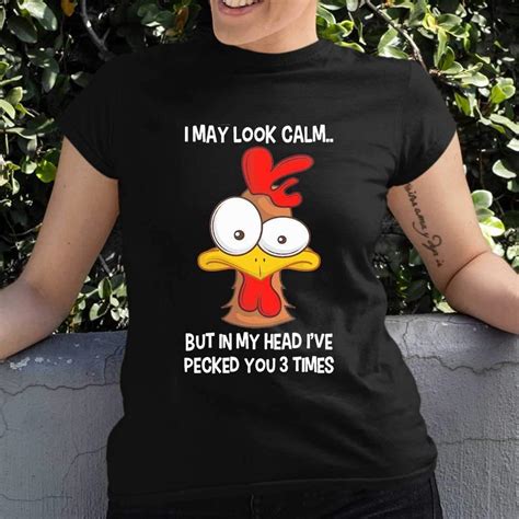 Chicken I May Look Calm But In My Head Ive Pecked You 3 Times Tshirt