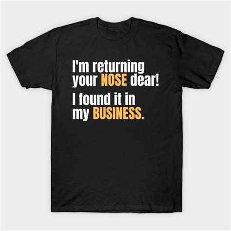 Funny Sarcastic Quote Saying Nosy Nosey In My Business Sarcastic T