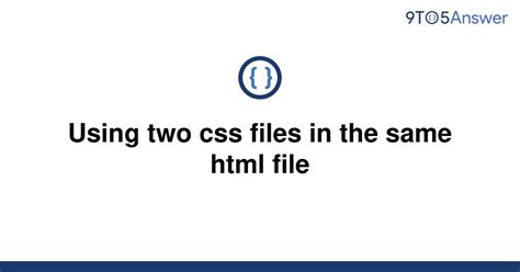 Solved Using Two Css Files In The Same Html File 9to5answer