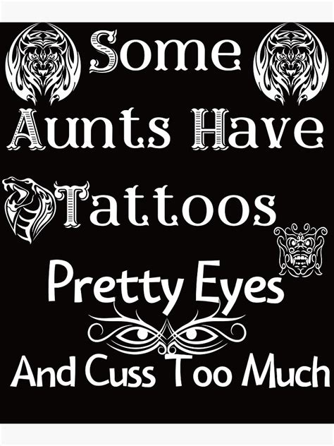 some aunts have tattoos pretty eyes and cuss too much poster for sale by piskwi redbubble