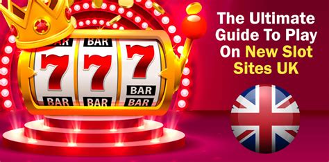 the ultimate guide to play on new slot sites uk