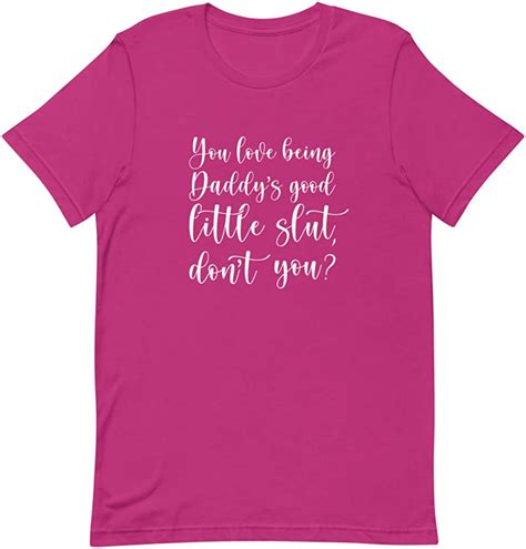 You Love Being Daddys Good Little Slut T Shirt Ddlg Obedience Little
