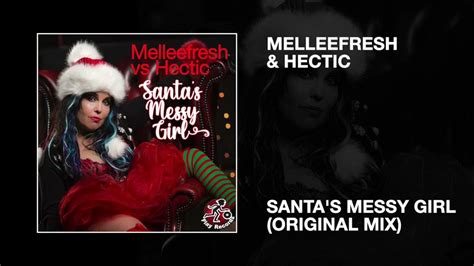 Melleefresh Vs Hectic Santas Messy Girl Original Mix Youtube