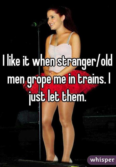I Like It When Strangerold Men Grope Me In Trains I Just Let Them