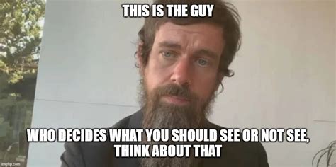 Jack Dorsey The Guy Who Decides What You Should See Imgflip