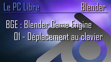 Game engine game engine support and discussion. BGE : Blender Game Engine - 01 - Déplacement au clavier ...