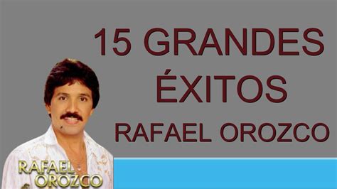 RAFAEL OROZCO 15 GRANDES EXITOS YouTube