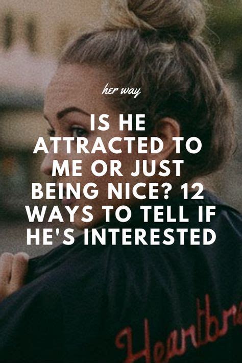 Is He Attracted To Me Or Just Being Nice 12 Ways To Tell If Hes