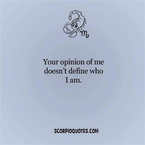 Your Opinion Of Me Doesnt Define Who I Am Scorpio Quotes