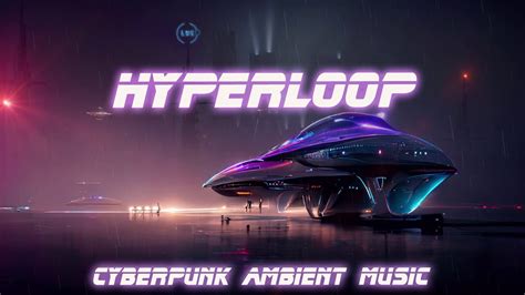 Hyperloop Deep Atmospheric Sci Fi Cyberpunk Ambient Music Youtube