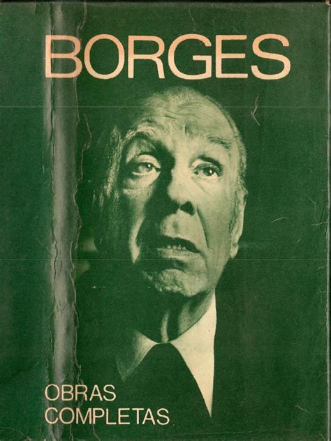 Jorge luis borges was born in buenos aires in 1899. Jorge Luis Borges - Obras Completas Tomo I