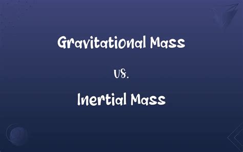 Gravitational Mass Vs Inertial Mass Whats The Difference