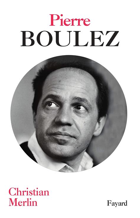 Pierre Boulez La Biographie Officielle Crescendo Magazine