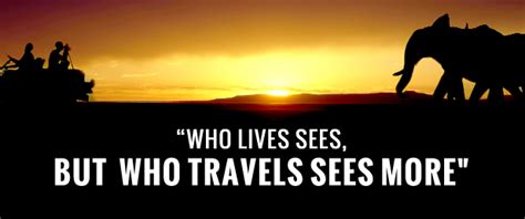 Who Lives Sees But Who Travels Sees More Travel Quote