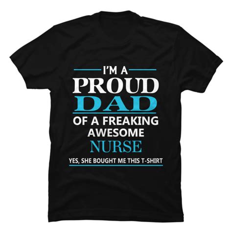 Im A Proud Dad Of A Freaking Awesome Nurseyes She Bought Me T Buy