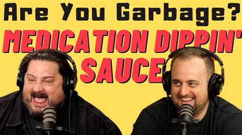 Are You Garbage Comedy Podcast Medication Dippin Sauce W Kippy
