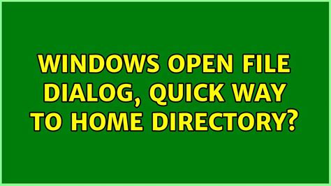 Windows Open File Dialog Quick Way To Home Directory 2 Solutions